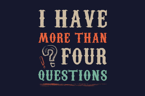 I Have More Than Four Questions T-Shirt Review